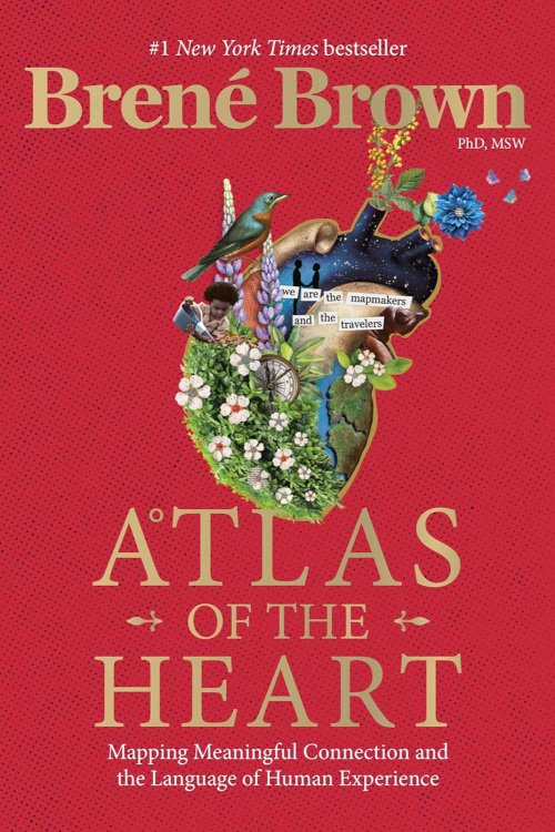 Book cover of Atlas of the Heart by Brené Brown, PhD, MSW. The red background features a stylized anatomical heart filled with symbolic imagery—flowers, birds, people, maps, and a night sky—alongside the text “we are the mapmakers and the travelers.” The title appears in large gold serif font: Atlas of the Heart: Mapping Meaningful Connection and the Language of Human Experience.