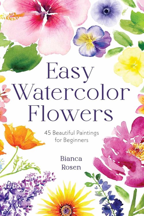 Book cover of Easy Watercolor Flowers by Bianca Rosen, featuring vibrant watercolor illustrations of various flowers in pink, purple, yellow, and orange around the edges. Subtitle reads “45 Beautiful Paintings for Beginners.”